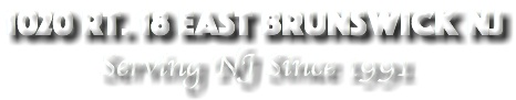 1020 Rt. 18 East Brunswick NJ Serving NJ Since 1991